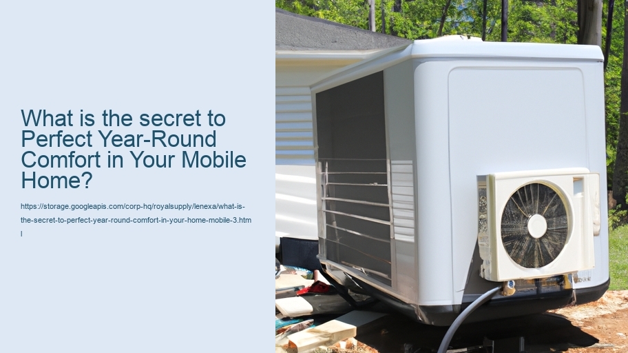 What is the secret to perfect year-round comfort in your home mobile?