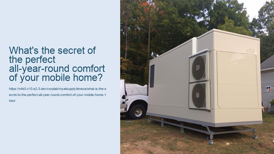 What is the secret to the perfect all-year-round comfort of your mobile home?