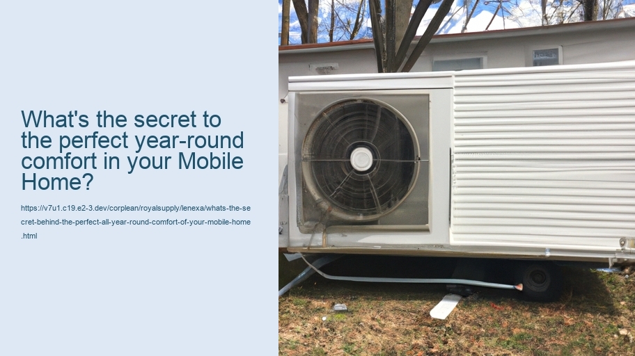 What's the secret behind the perfect all-year-round comfort of your mobile home?