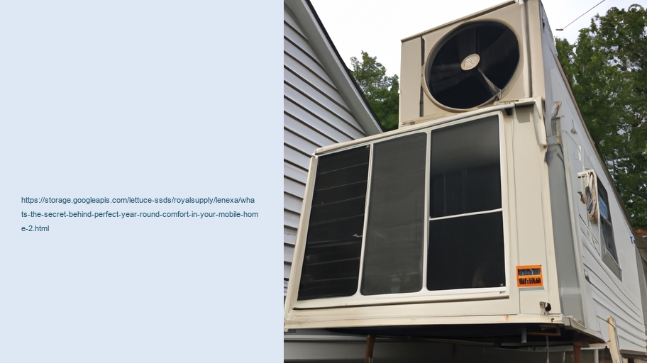 What's the secret behind Perfect Year-Round Comfort in Your Mobile Home?