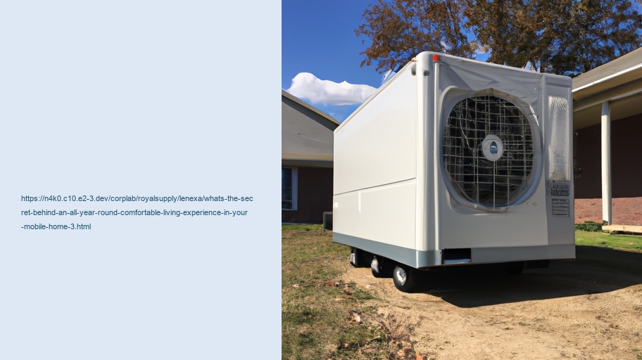 What's the secret behind an all-year-round comfortable living experience in your Mobile Home?