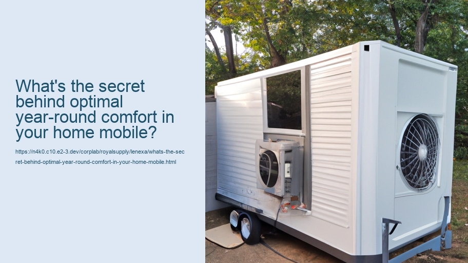 What's the secret behind optimal year-round comfort in your home mobile?