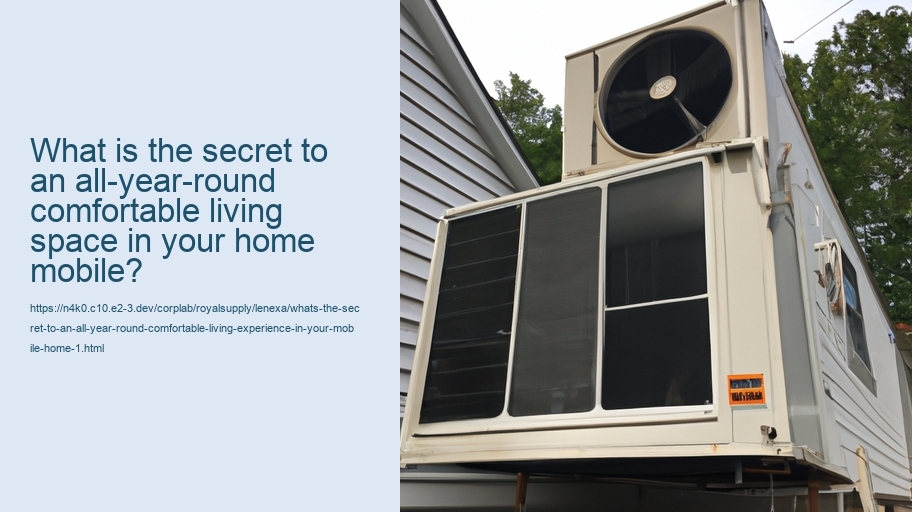 What's the secret to an all-year-round comfortable living experience in your Mobile Home?
