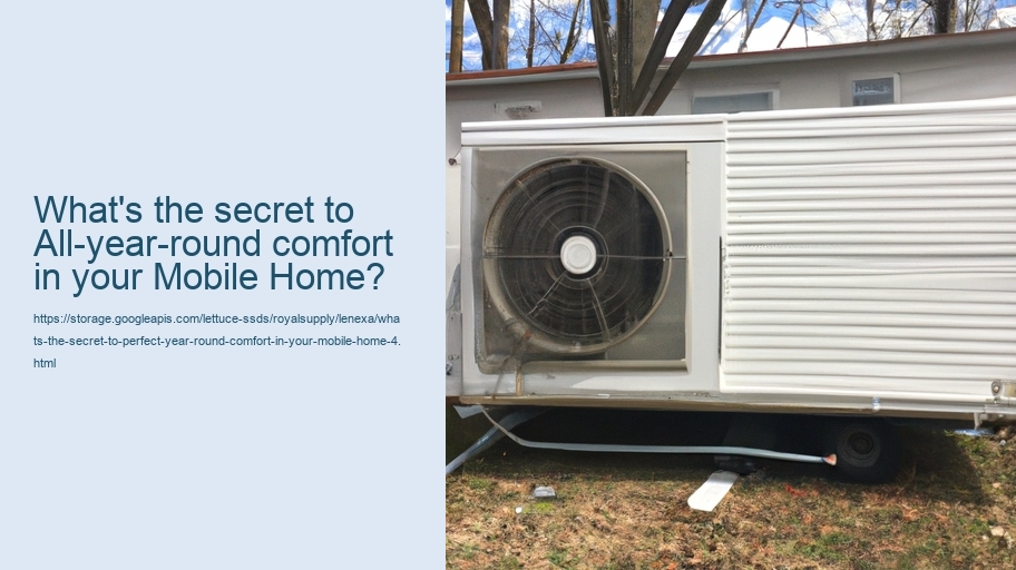 What's the secret to Perfect Year-Round Comfort in Your Mobile Home?